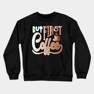 But First Coffee Crewneck Sweatshirt